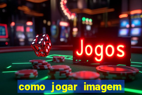 como jogar imagem no google para pesquisa